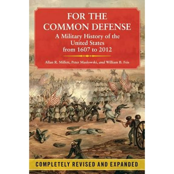 Pre-Owned For the Common Defense: A Military History of the United States from 1607 to 2012 (Paperback) 1451623534 9781451623536