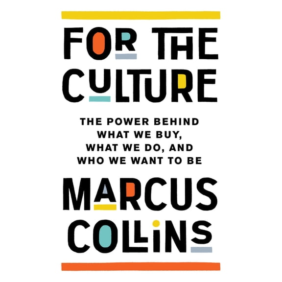 For the Culture: The Power Behind What We Buy, What We Do, and Who We Want to Be, (Hardcover)