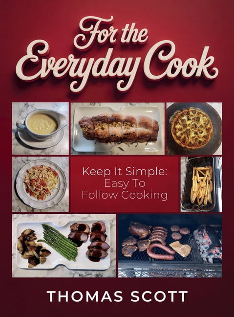 For the Everyday Cook, Keep it simple: Easy to follow cooking, (Hardcover)
