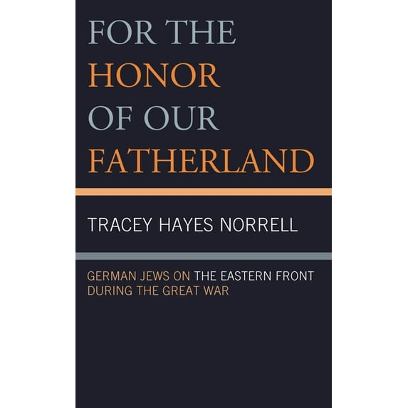 For the Honor of Our Fatherland: German Jews on the Eastern Front during the Great War, (Hardcover)