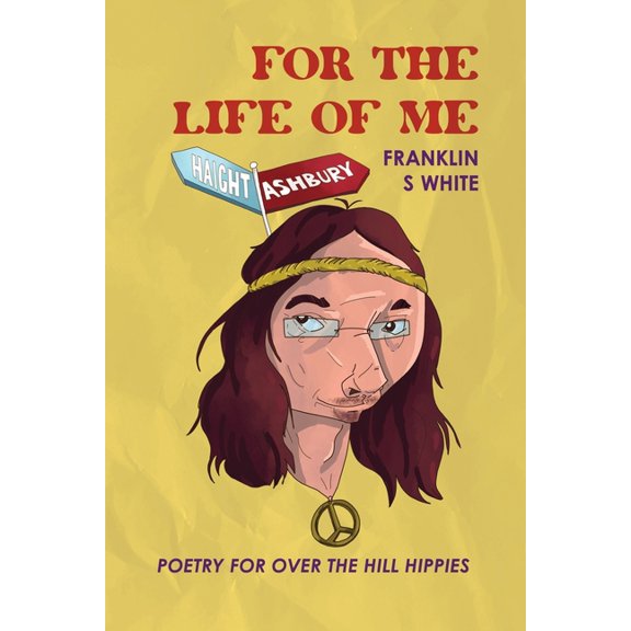 For the Life of Me: Poetry for Over the Hill Hippies (Paperback)
