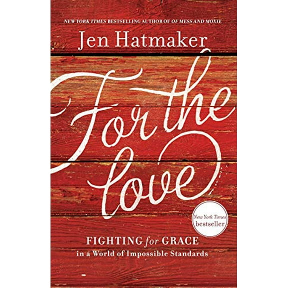 Pre-Owned For the Love: Fighting for Grace in a World of Impossible Standards (Paperback) 1400207576 9781400207572