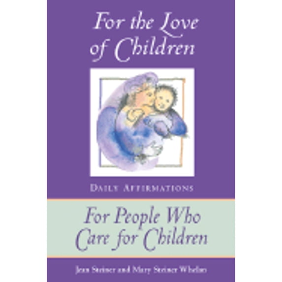 For the Love of Children: Daily Affirmations for People Who Care for Children