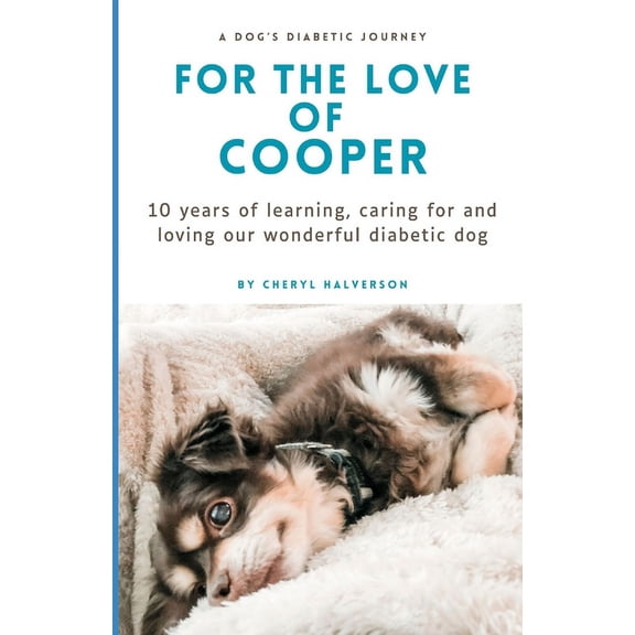 For the Love of Cooper: 10 years of learning, caring for and loving our wonderful diabetic dog (Paperback)