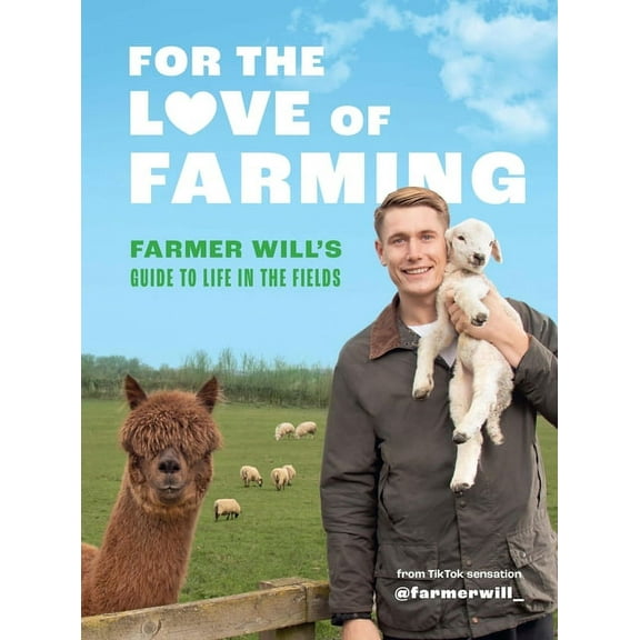 For the Love of Farming: Farmer Will's Guide to Life in the Fields, (Hardcover)