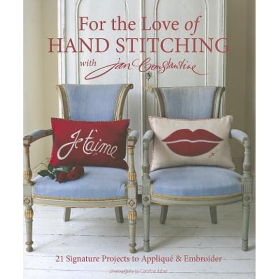 Pre-Owned For the Love of Hand Stitching with Jan Constantine : 20 Signature Projects to Applique and Embroider (Paperback) 9781607054757