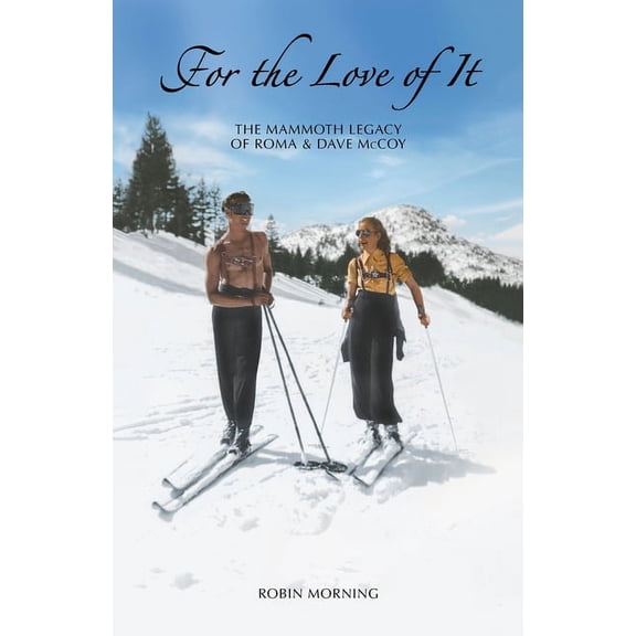 For the Love of It: The Mammoth Legacy of Roma &amp; Dave McCoy, (Paperback)