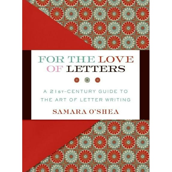For the Love of Letters: A 21st-Century Guide to the Art of Letter Writing, (Hardcover)