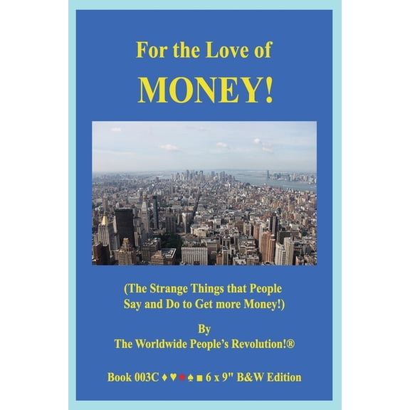 For the Love of MONEY!: (The Strange Things that People Say and Do to Get more Money!) B&W VERSION!, (Paperback)