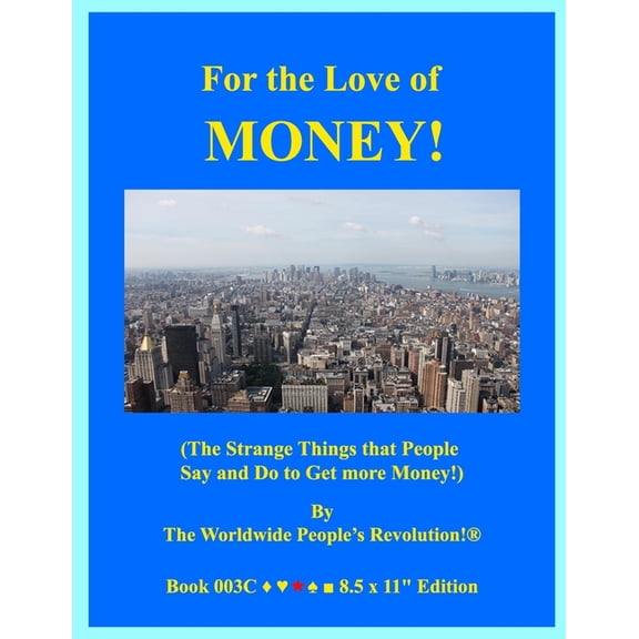 For the Love of MONEY!: (The Strange Things that People Say and Do to Get more Money!), (Paperback)