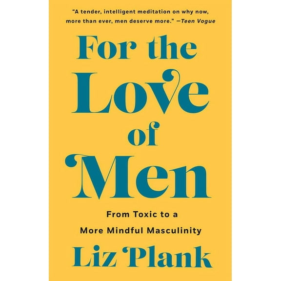 For the Love of Men: From Toxic to a More Mindful Masculinity, (Paperback)