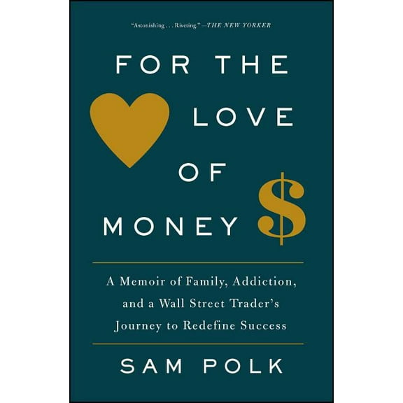 For the Love of Money: A Memoir of Family, Addiction, and a Wall Street Trader's Journey to Redefine Success, (Paperback)