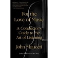thumbnail image 1 of For the Love of Music: A Conductor's Guide to the Art of Listening, (Paperback), 1 of 1