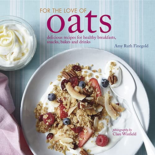 Pre-Owned For the Love of Oats: Delicious Recipes for Healthy Breakfasts, Snacks and Drinks Using Oatmeal (Hardcover) 1849755566 9781849755566