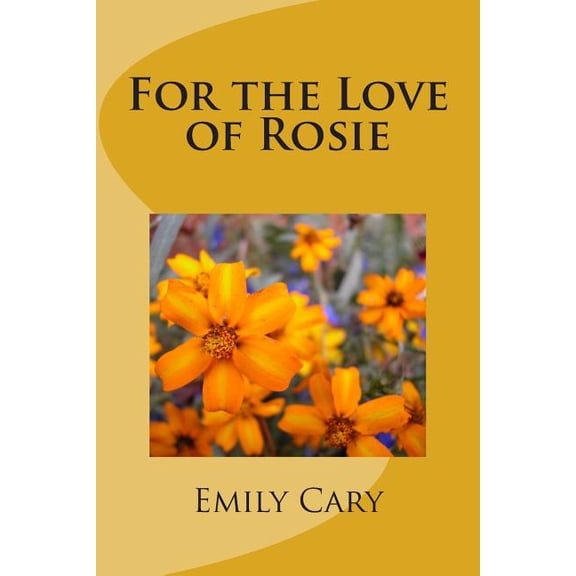 For the Love of Rosie Paperback 1502946785 9781502946782 Emily Pritchard Cary
