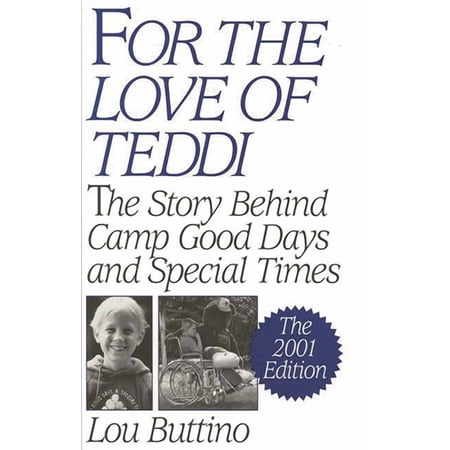 For the Love of Teddi: The Story Behind Camp Good Days and Special Times, the 2001 Edition, (Hardcover)