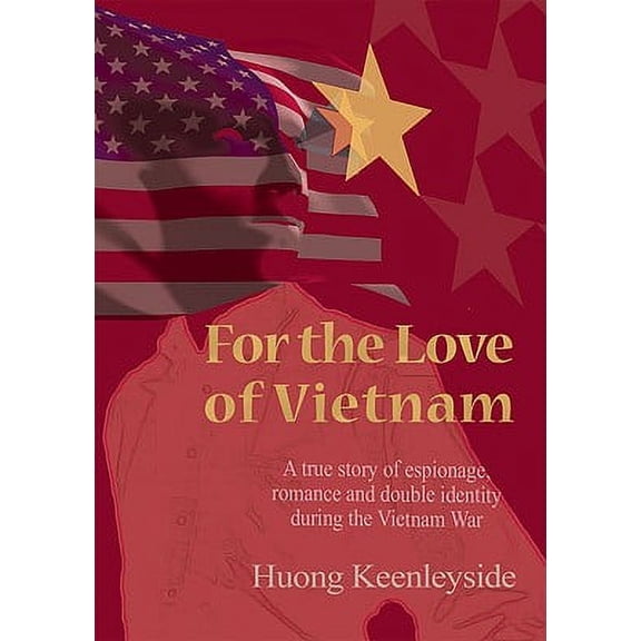For the Love of Vietnam : A True Story of Espionage, Romance, and Double Identity During the Vietnam War (Paperback)