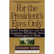 For the Presidents Eyes Only Secret Intelligence and the American Presidency from Washington to Bush, Paperback