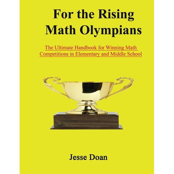 For the Rising Math Olympians: The Ultimate Handbook for Winning Math Competitions in Elementary and Middle School, (Paperback)