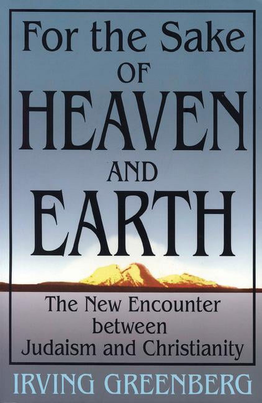 For the Sake of Heaven and Earth: The New Encounter Between Judaism and Christianity, (Paperback)