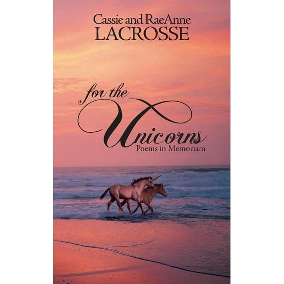 For the Unicorns : Poems in Memoriam