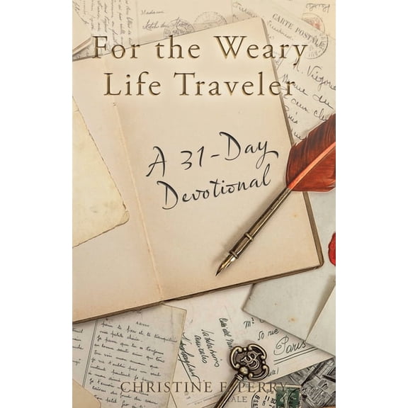For the Weary Life Traveler: A 31-Day Devotional (Paperback) by Christine F Perry