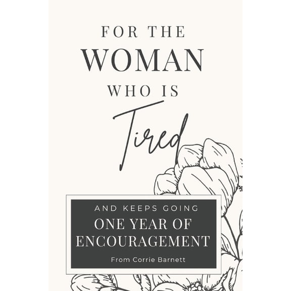 For the Woman Who Is Tired For the Woman Who Is Tired: 365 Days of Encouragement for the Woman Who Keeps Going, Book 1, (Paperback)
