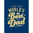 thumbnail image 1 of Pre-Owned For the World's Best Dad: The Perfect Gift to Give to Your Father (Hardcover) 1787836568 9781787836563, 1 of 1