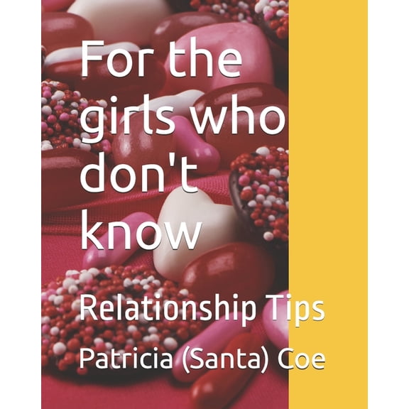 For the girls who don't know: Relationship Tips, (Paperback)
