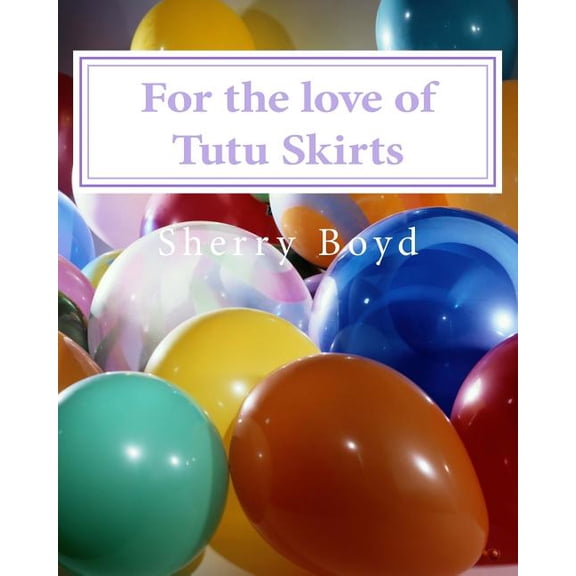 For the love of Tutu Skirts, (Paperback)