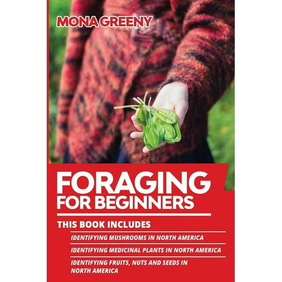 Foraging for Beginners Foraging For Beginners: This book includes: Identifying Mushrooms in North America + Identifying Medicinal Plants in Nor, Book 4, (Paperback)