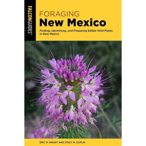 Foraging Foraging New Mexico: Finding, Identifying, and Preparing Edible Wild Plants in New Mexico, (Paperback)