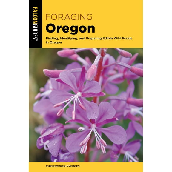 Foraging Oregon: Finding, Identifying, and Preparing Edible Wild Foods in Oregon (Edition 2) (Paperback)