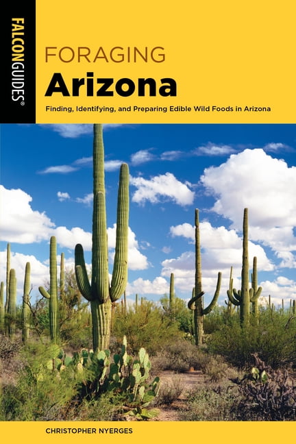 CHRISTOPHER NYERGES Foraging Series: Foraging Arizona : Finding, Identifying, and Preparing Edible Wild Foods in Arizona (Paperback)