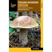 JIM MEUNINCK Foraging Series: Foraging Mushrooms Oregon : Finding, Identifying, and Preparing Edible Wild Mushrooms (Paperback)