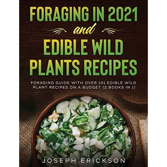 Pre-Owned Foraging in 2021 AND Edible Wild Plants Recipes: Foraging Guide With Over 101 Edible Wild Plant Recipes On A Budget (2 Books In 1) Paperback