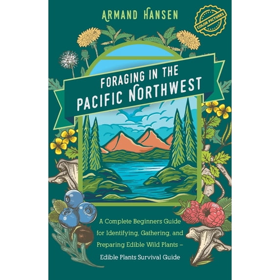 Foraging in the Pacific Northwest Complete Beginners Guide for