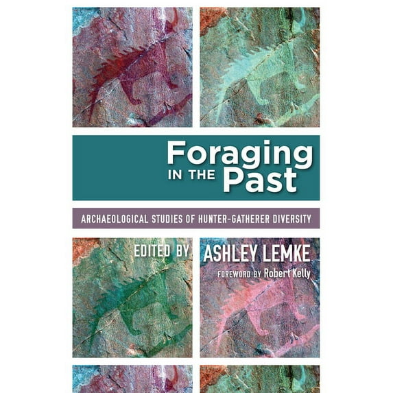 Foraging in the Past : Archaeological Studies of Hunter-Gatherer Diversity (Hardcover)