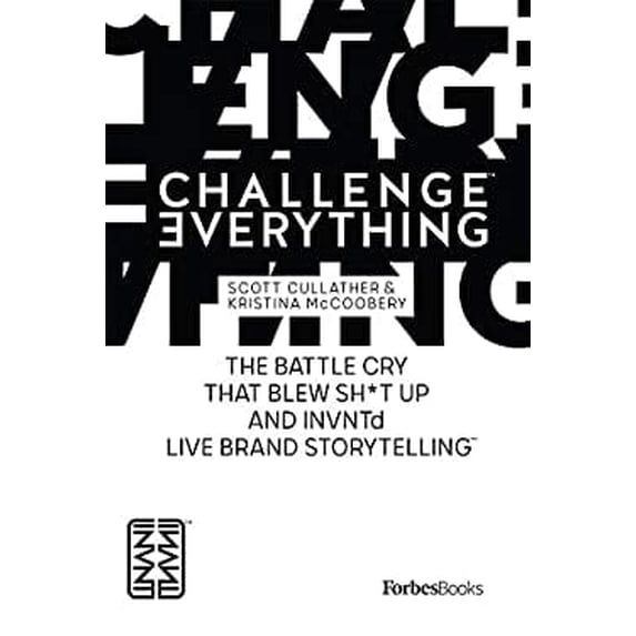Pre-Owned Challenge Everything: The Battle Cry That Blew Sh*t Up and Invntd Live Brand Storytelling (Hardcover) 1946633879 9781946633873