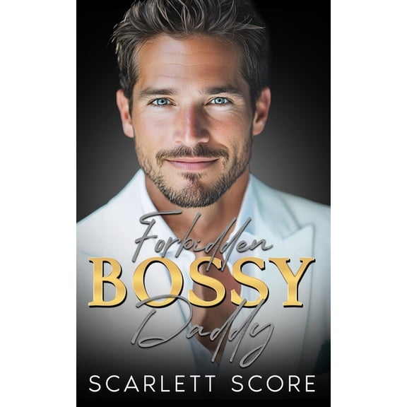 Forbidden Bossy Daddy: A Grumpy Age Gap Billionaire Romance, (Paperback)