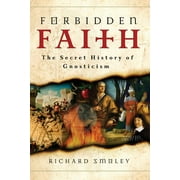 Forbidden Faith: The Secret History of Gnosticism (Paperback)