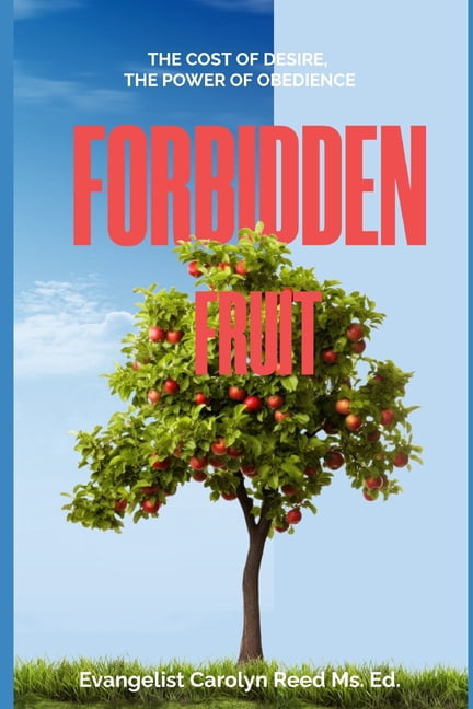 Forbidden Fruit: The Cost of Desire, The Power of Obedience, (Paperback)