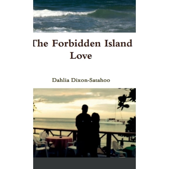 Forbidden Island Love: by Dahlia Dixon Satahoo, (Hardcover)