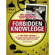 Pre-Owned Forbidden Knowledge: 101 Things Not Everyone Should Know How to Do (Paperback) 1598695258 9781598695250