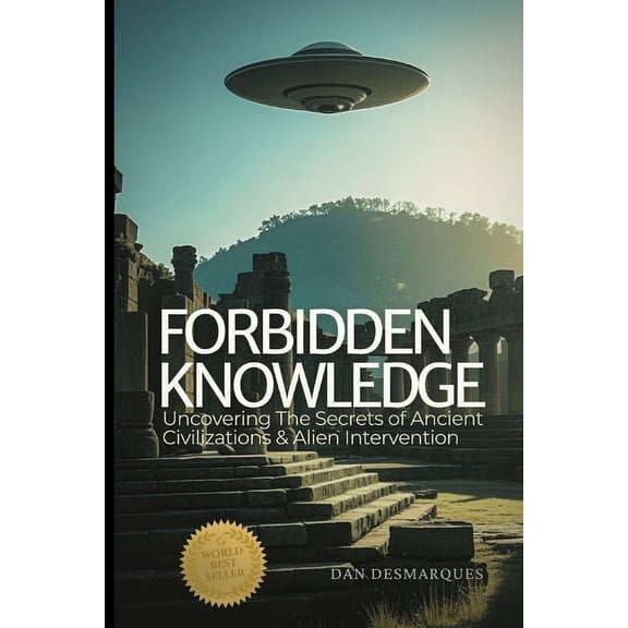 Forbidden Knowledge: Uncovering the Secrets of Ancient Civilizations and Alien Intervention, (Paperback)