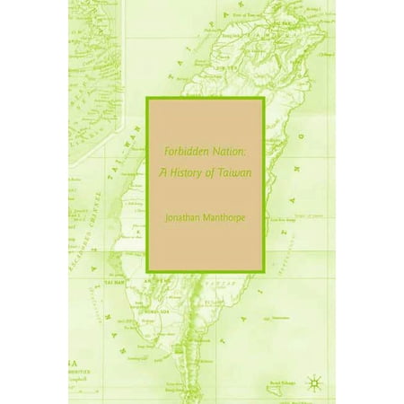 Forbidden Nation: A History of Taiwan, (Paperback)