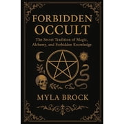 Forbidden Occult The Secret Tradition of Magic, Alchemy, and Forbidden Knowledge, Paperback