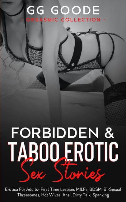 Forbiddenand Taboo Erotic Sex Stories Erotica For Adults- First Time Lesbian, MILFs, BDSM, Bi-Sexual Threesomes, Hot Wives, Anal, Dirty Talk, Spanking (Orgasmic Collection) (Paperback) photo image