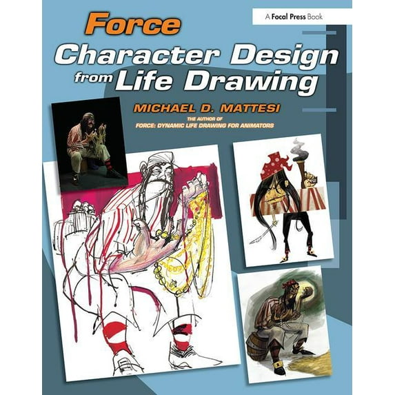 Force Drawing Force: Character Design from Life Drawing, (Paperback)