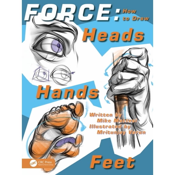Force Drawing Force: How to Draw Heads, Hands and Feet, (Paperback)